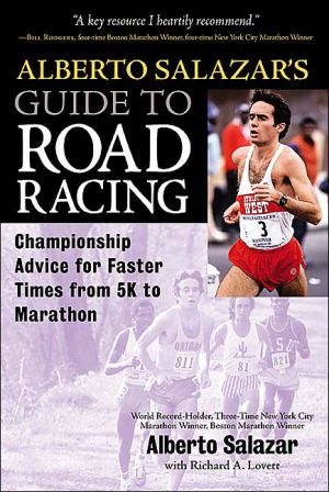 Book Alberto Salazar's Guide to Road Racing : Championship Advice for Faster Times from 5K to Marathons free