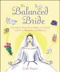 Book The Balanced Bride : Preparing Your Mind, Body and Spirit for Your Wedding and Beyond free