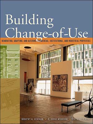Book Building Change of Use : Renovating, Adapting, and Altering Commercial, Institutional, and Industrial Properties free