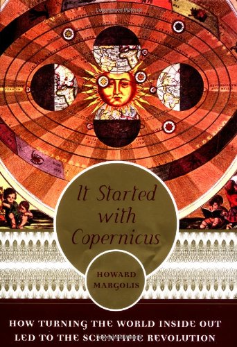 Book It Started With Copernicus: How Turning the World Inside Out Led to the Scientific Revolution free