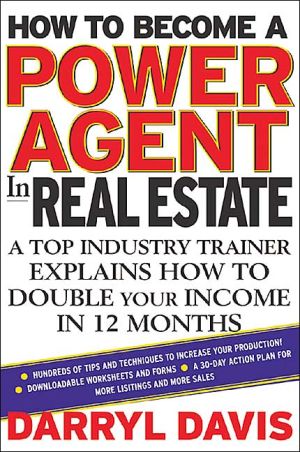 Book How To Become a Power Agent in Real Estate : A Top Industry Trainer Explains How to Double Your Income in 12 Months free