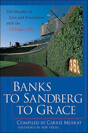 Book Banks to Sandberg to Grace: Five Decades of Love and Frustration with the Chicago Cubs free