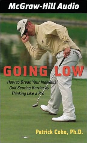 Book Going Low : How To Break Your Individual Golf Scoring Barrier By Thinking Like A Pro free