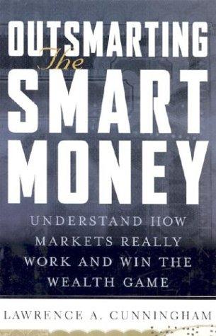 Book Outsmarting the Smart Money : Understand How Markets Really Work and Win the Wealth Game free