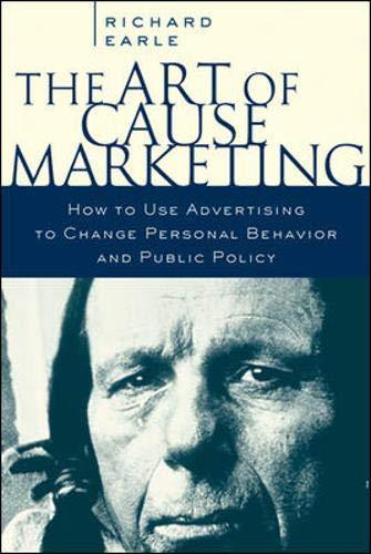 Book The Art of Cause Marketing: How to Use Advertising to Change Personal Behavior and Public Policy free