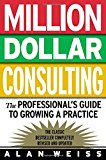 Book Million Dollar Consulting: The Professional's Guide to Growing a Practice free