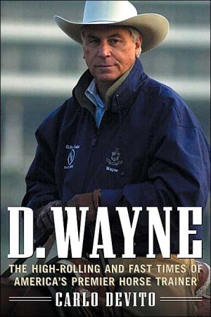 Book D. Wayne: The High-Rolling and Fast Times of America's Premier Horse Trainer free