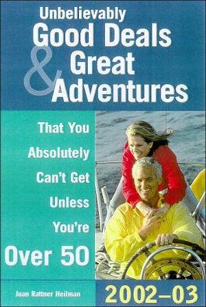 Book Unbelievably Good Deals & Great Adventures That You Absolutely Can't Get Unless You're Over 50, 2002-2003 free