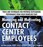 Book Managing and Motivating Contact Center Employees : Tools and Techniques for Inspiring Outstanding Performance from Your Frontline Staff free