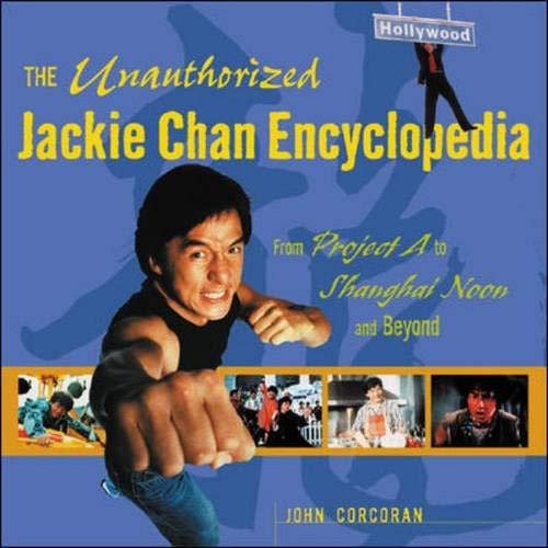 Book The Unauthorized Jackie Chan Encyclopedia : From "Project A" to "Shanghai Noon" and Beyond free