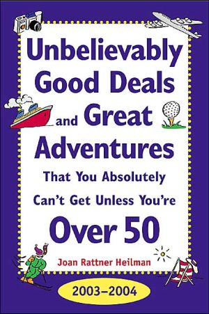 Book Unbelievably Good Deals and Great Adventures That You Absolutely Can't Get Unless You're Over 50, 2003-2004 free