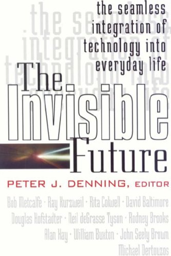 Book Invisible Future: The Seamless Integration Of Technology Into Everyday Life free