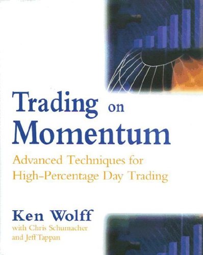 Book Trading on Momentum: Advanced Techniques for High Percentage Day Trading: Advanced Techniques for High-percentage Day Trading free