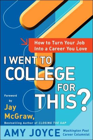 Book I Went to College for This?: How to Turn Your Entry Level Job Into a Career You Love (CLS.EDUCATION) free