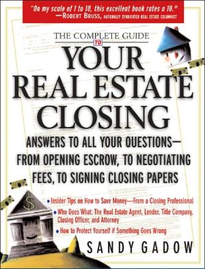 Book The Complete Guide to Your Real Estate Closing: Answers to All Your Questions - From Opening Escrow, to Negotiating Fees, to Signing the Closing Papers free