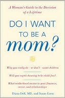 Book Do I Want to Be A Mom? : A Woman's Guide to the Decision of a Lifetime free