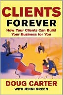 Book Clients Forever: How Your Clients Can Build Your Business for You: How Your Clients Can Build Your Business for You free