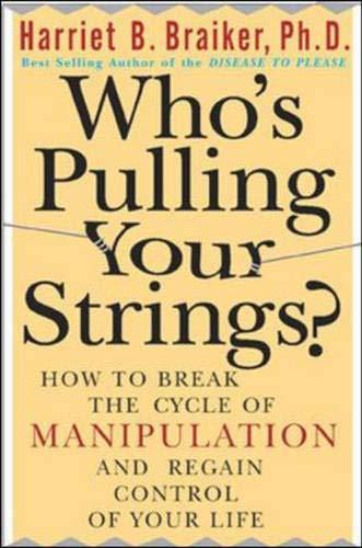 Book Who's Pulling Your Strings?: How to Break the Cycle of Manipulation and Regain Control of Your Life free