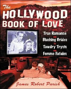 Book The Hollywood Book of Love : From True Romance and Blushing Brides to Tawdry Trysts and Femme Fatales free