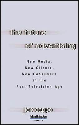 Book The Future of Advertising : New Media, New Clients, New Consumers in the Post-Television Age free