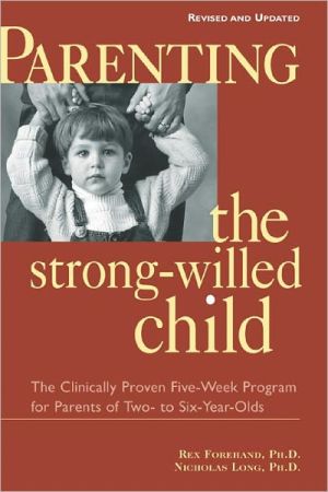 Book Parenting the Strong-Willed Child, Revised and Updated Edition: The Clinically Proven Five-Week Program for Parents of Two- to Six-Year-Olds free