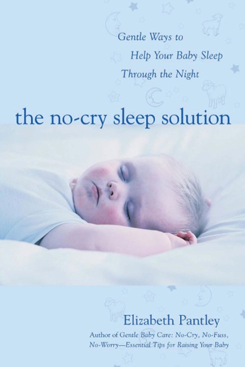 Book The No-Cry Sleep Solution: Gentle Ways to Help Your Baby Sleep Through the Night: Foreword by William Sears, M.D. free