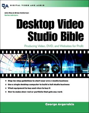 Book Desktop Video Studio Bible : Producing Video, DVD, and Websites for Profit free