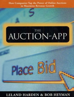 Book The Auction App: How Companies Tap the Power of Online Auctions to Maximize Revenue Growth free