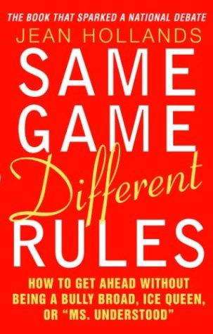 Book Same Game. Different Rules: How to Get Ahead Without Being a Bully Broad, Ice Queen, or &quot;Ms. Understood free