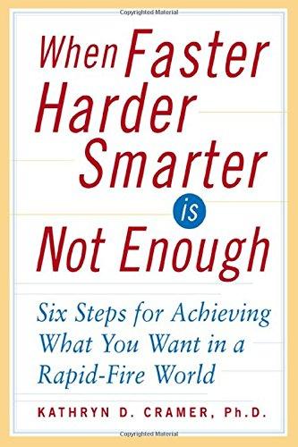 Book When Faster Harder Smarter Is Not Enough : Six Steps for Achieving What You Want In a Rapid-Fire World free