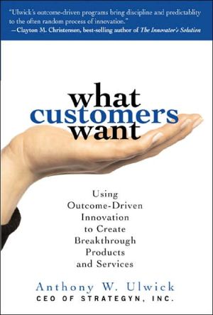 Book What Customers Want: Using Outcome-Driven Innovation to Create Breakthrough Products and Services free