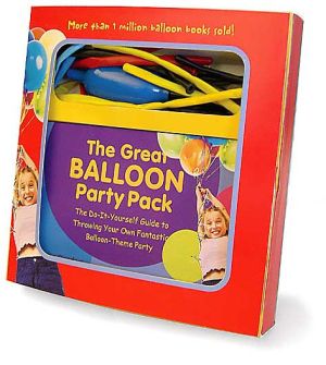 Book The Great Balloon Party Pack: The Do-it-yourself Guide To Throwing Your Own Fantastic Balloon-theme Party free