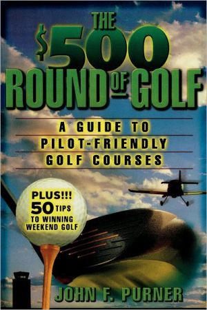 Book The $500 Round of Golf : A Guide to Pilot-Friendly Golf Courses free