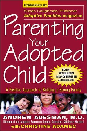 Book Parenting Your Adopted Child : A Positive Approach to Building a Strong Family free