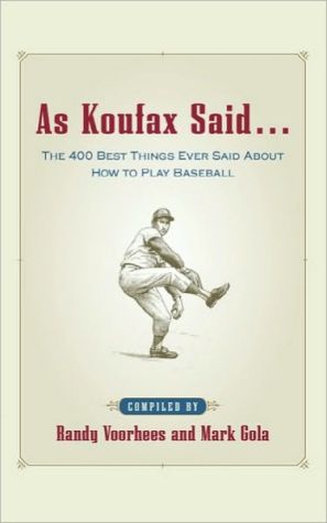 Book As Koufax Said... : The 400 Greatest Things Ever Said About Baseball free
