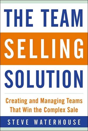 Book The Team Selling Solution: Creating and Managing Teams That Win the Complex Sale free