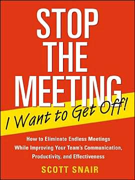 Book Stop the Meeting I Want to Get Off!: How to Eliminate Endless Meetings While Improving Your Team's Communication, Productivity, and Effectiveness free