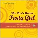 Book The Last-Minute Party Girl : Fashionable, Fearless, and Foolishly Simple Entertaining free