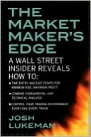 Book The Market Maker's Edge: A Wall Street Insider Reveals How to: Time Entry and Exit Points for Minimum Risk, Maximum Profit; Combine Fundamental and ... Trading Environment Every Day, Every Trade free