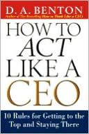 Book How to Act Like a CEO: 10 Rules for Getting to the Top and Staying There free
