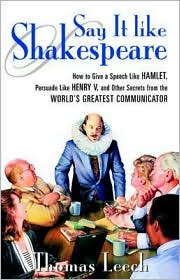 Book Say It Like Shakespeare: How to Give a Speech Like Hamlet, Persuade Like Henry V, and Other Secrets From the World's Greatest Communicator free