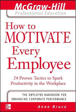 Book How to Motivate Every Employee: 24 Proven Tactics to Spark Productivity in the Workplace (The McGraw-Hill Professional Education Series) free