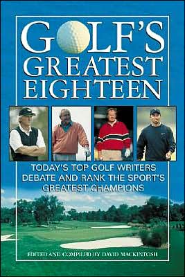 Book Golf's Greatest Eighteen : Today's Top Golf Writers Debate and Rank the Sport's Greatest Champions free