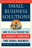 Book Small Business Solutions : How to Fix and Prevent the 13 Biggest Problems That Derail Business free