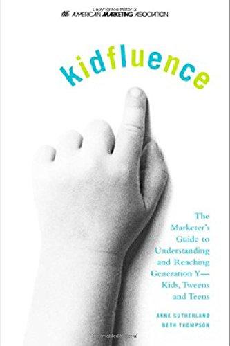 Book kidfluence : The Marketer's Guide to Understanding and Reaching Generation Y -- Kids, Tweens and Teens free