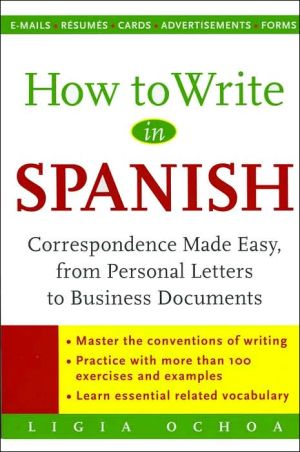 Book How to Write in Spanish : Correspondence Made Easy, From Personal Letters to Business Documents free