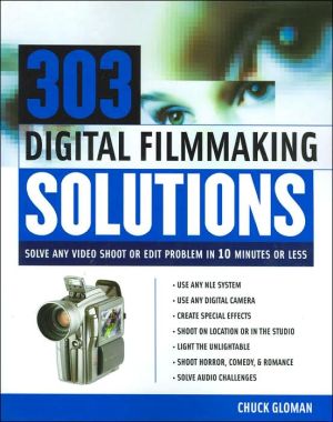Book 303 Digital Filmmaking Solutions : Solve Any Video Shoot or Edit Problem in Ten Minutes or Less, for Ten Dollar or Less (Digital Video/Audio) free