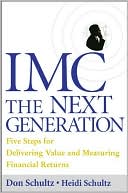 Book IMC, the Next Generation Five Steps for Delivering Value and Measuring Returns Using Marketing Communication free