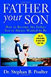 Book Father Your Son: How to Become the Father You've Always Wanted to Be free Book Father Your Son: How to Become the Father You've Always Wanted to Be free