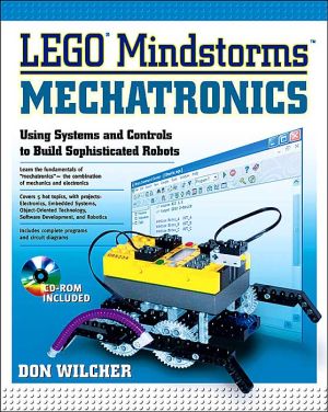 Book LEGO Mindstorms Mechatronics : Using Systems and Controls to Build Sophisticed Robots free